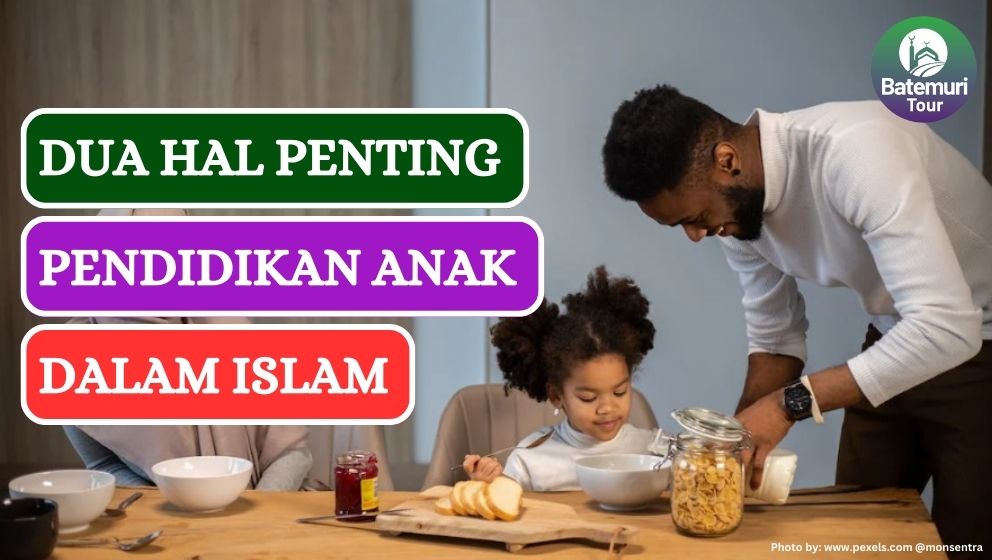 Mendidik Anak dalam Islam: Dua Hal Utama yang Harus Diajarkan oleh Orang Tua